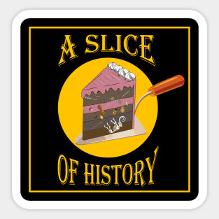 A slice of history archaeology cake Sticker